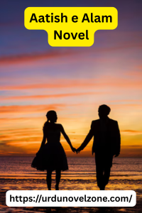 Aatish e Alam Novel by Sehar Ali Pdf Download