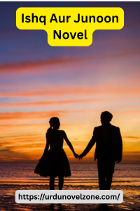 Ishq Aur Junoon Novel by Maheen Khan Pdf Download