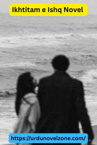 Ikhtitam e Ishq Novel by Sehar Mustafa