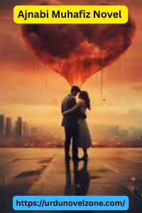 Ajnabi Muhafiz Novel by Rimsha Mazhar