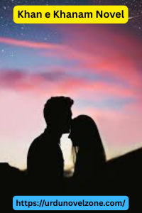 Khan e Khanam Novel by Anushy Ahmed