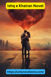 Ishq e Khairan Novel by IZ Writes Pdf Download